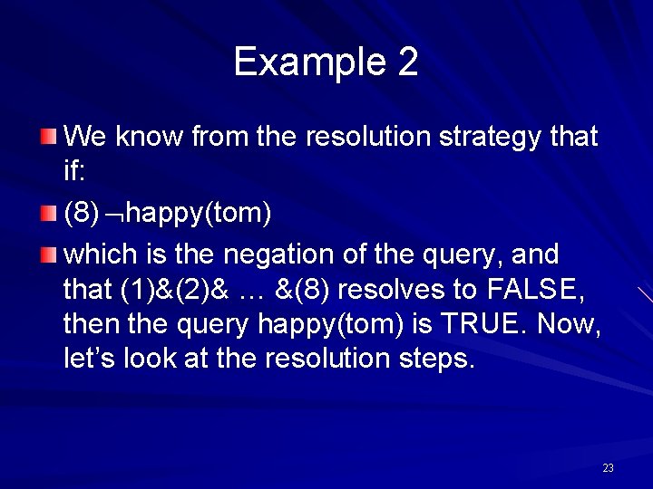 Example 2 We know from the resolution strategy that if: (8) happy(tom) which is