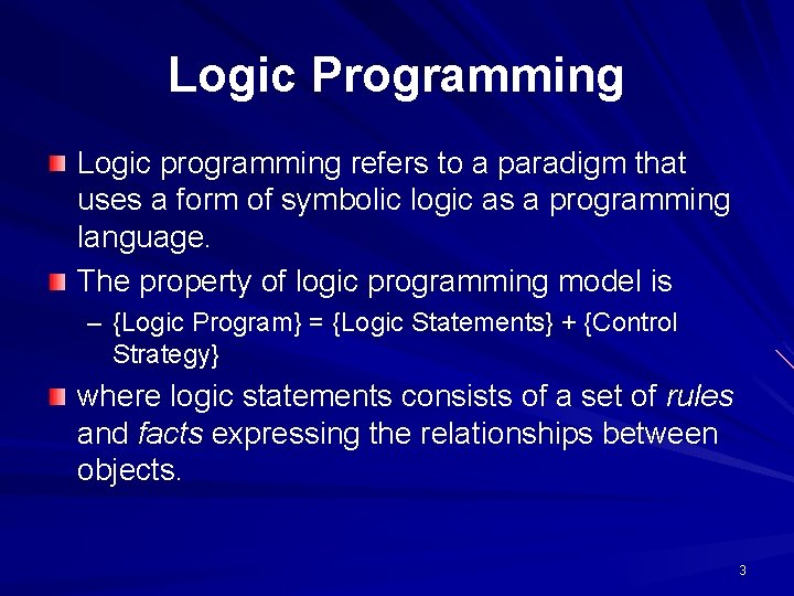 Logic Programming Logic programming refers to a paradigm that uses a form of symbolic