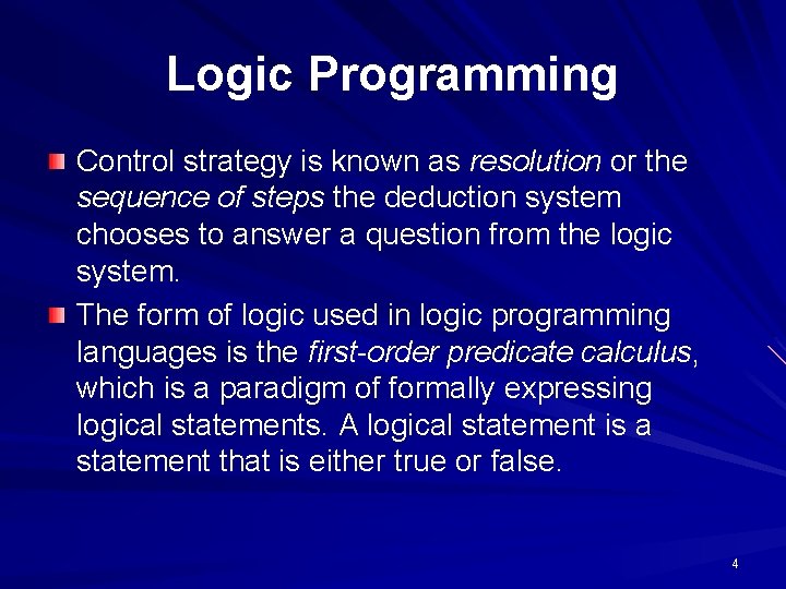 Logic Programming Control strategy is known as resolution or the sequence of steps the