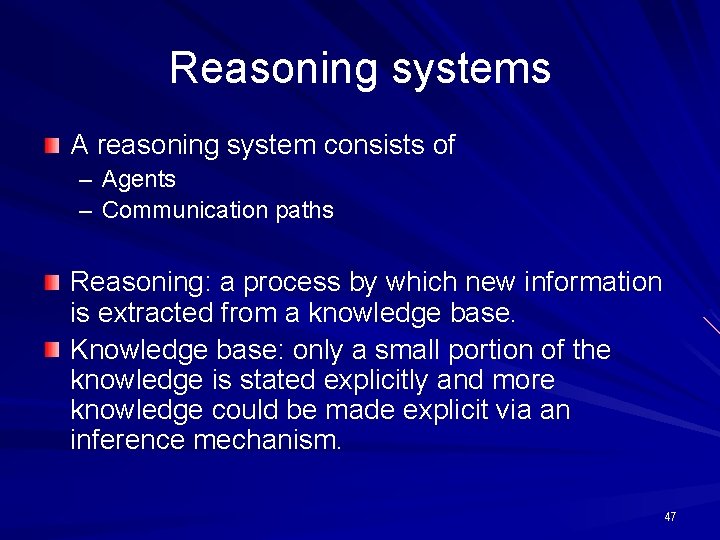Reasoning systems A reasoning system consists of – Agents – Communication paths Reasoning: a