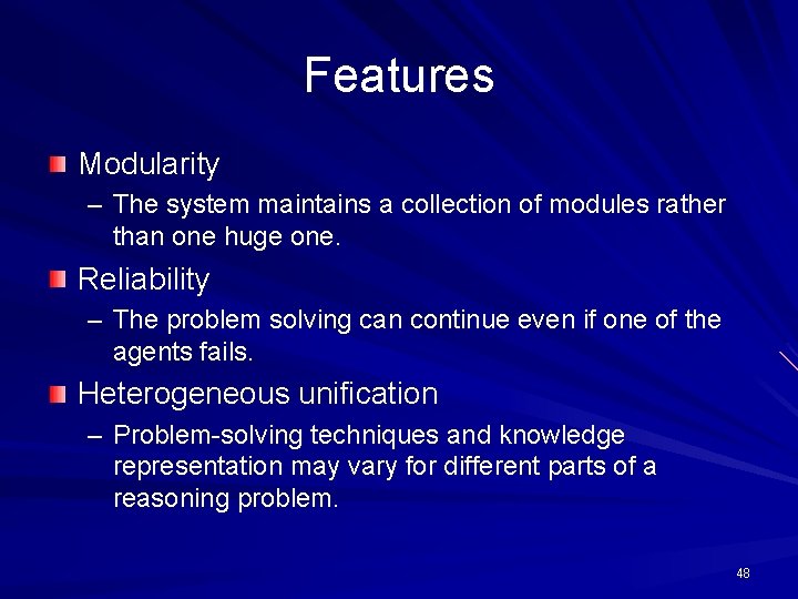 Features Modularity – The system maintains a collection of modules rather than one huge