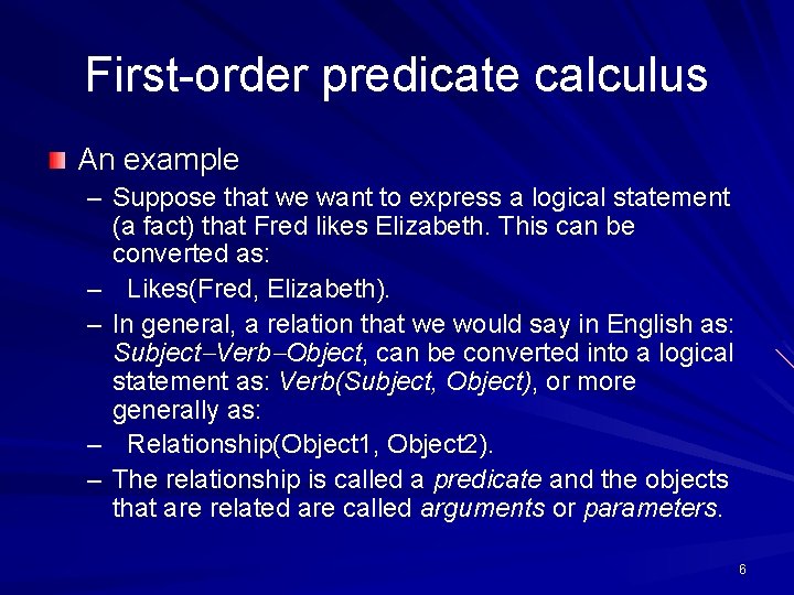 First-order predicate calculus An example – Suppose that we want to express a logical