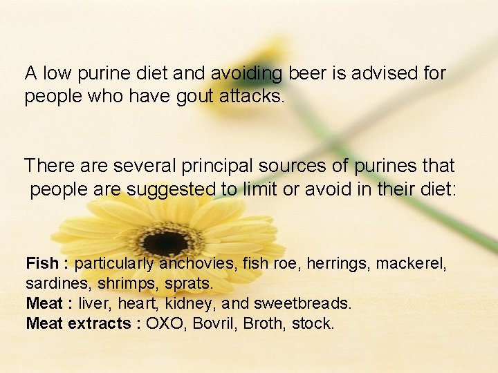 A low purine diet and avoiding beer is advised for people who have gout