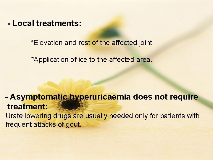 - Local treatments: *Elevation and rest of the affected joint. *Application of ice to