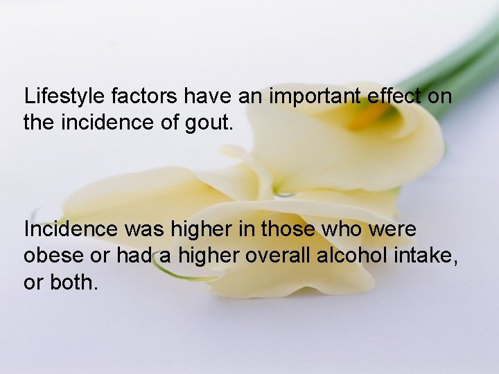 Lifestyle factors have an important effect on the incidence of gout. Incidence was higher