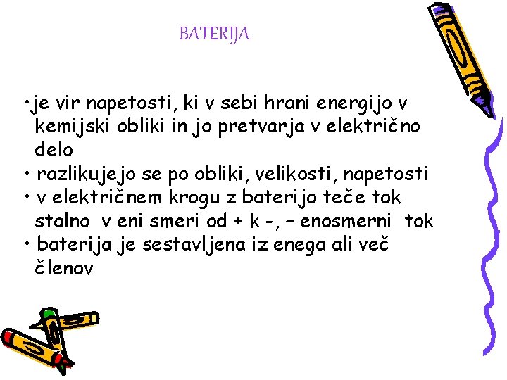 BATERIJA • je vir napetosti, ki v sebi hrani energijo v kemijski obliki in BATERIJA • je vir napetosti, ki v sebi hrani energijo v kemijski obliki in
