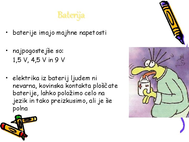 Baterija • baterije imajo majhne napetosti • najpogostejše so: 1, 5 V, 4, 5