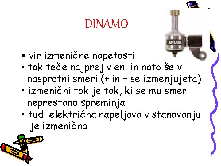 DINAMO • vir izmenične napetosti • tok teče najprej v eni in nato še