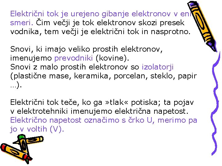 Električni tok je urejeno gibanje elektronov v eni smeri. Čim večji je tok elektronov