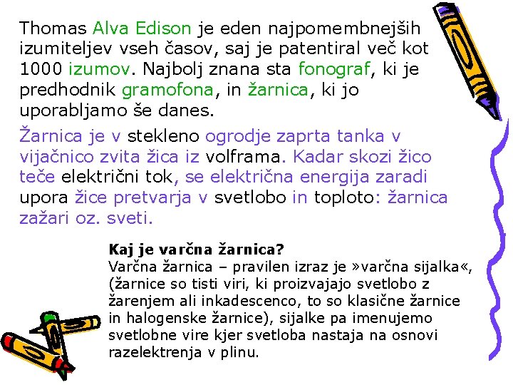 Thomas Alva Edison je eden najpomembnejših izumiteljev vseh časov, saj je patentiral več kot