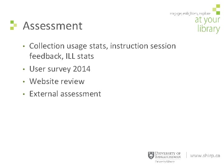 Assessment • • Collection usage stats, instruction session feedback, ILL stats User survey 2014