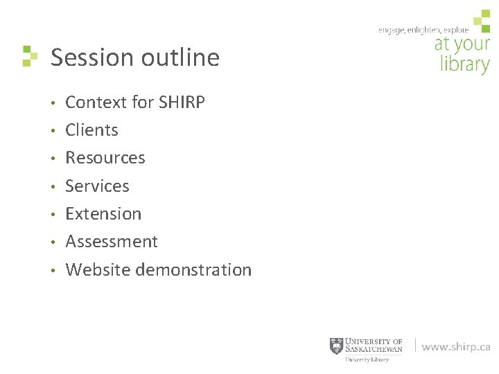 Session outline • • Context for SHIRP Clients Resources Services Extension Assessment Website demonstration