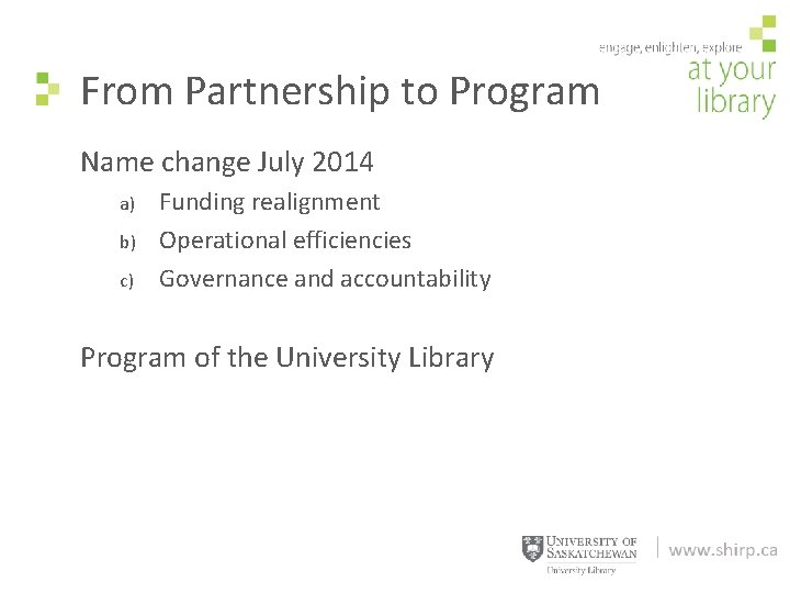 From Partnership to Program Name change July 2014 a) b) c) Funding realignment Operational