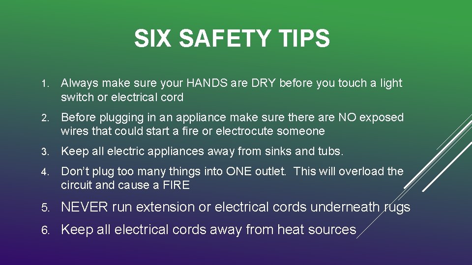 SIX SAFETY TIPS 1. Always make sure your HANDS are DRY before you touch