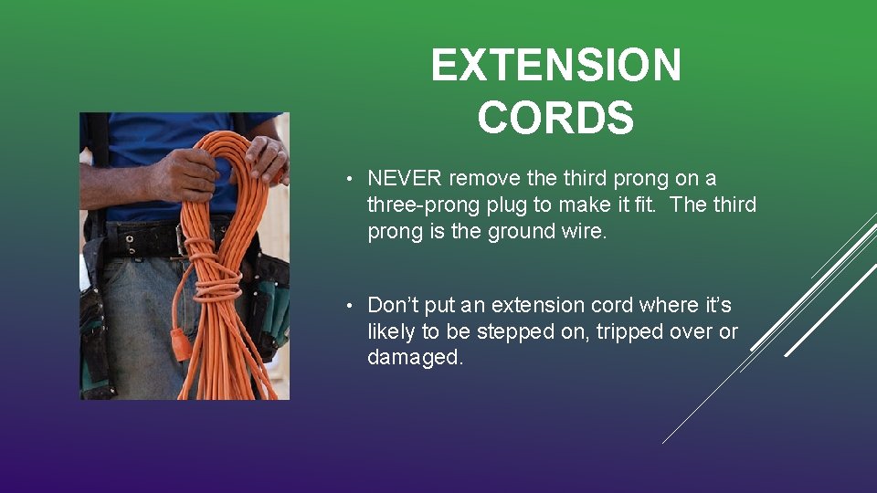 EXTENSION CORDS • NEVER remove third prong on a three-prong plug to make it