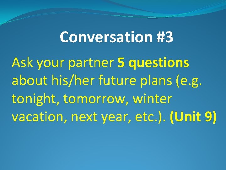 Conversation #3 Ask your partner 5 questions about his/her future plans (e. g. tonight,