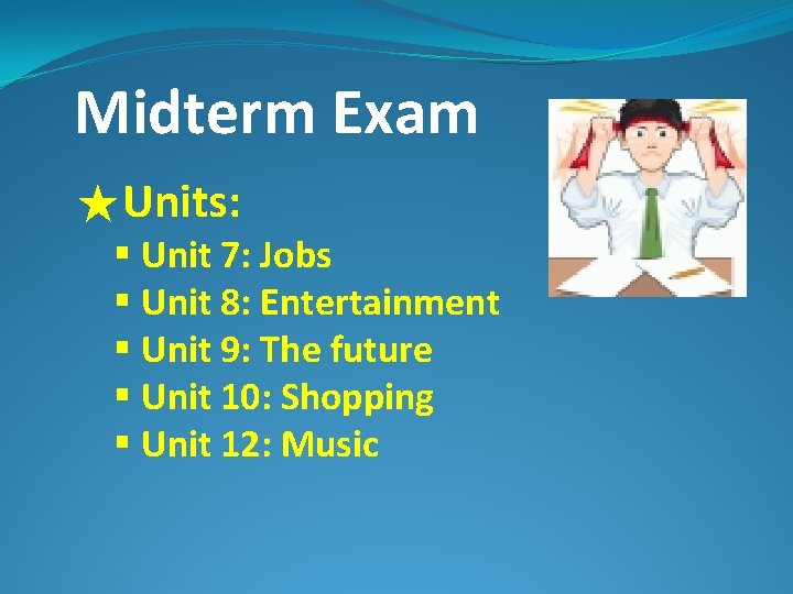 Midterm Exam ★Units: § Unit 7: Jobs § Unit 8: Entertainment § Unit 9: