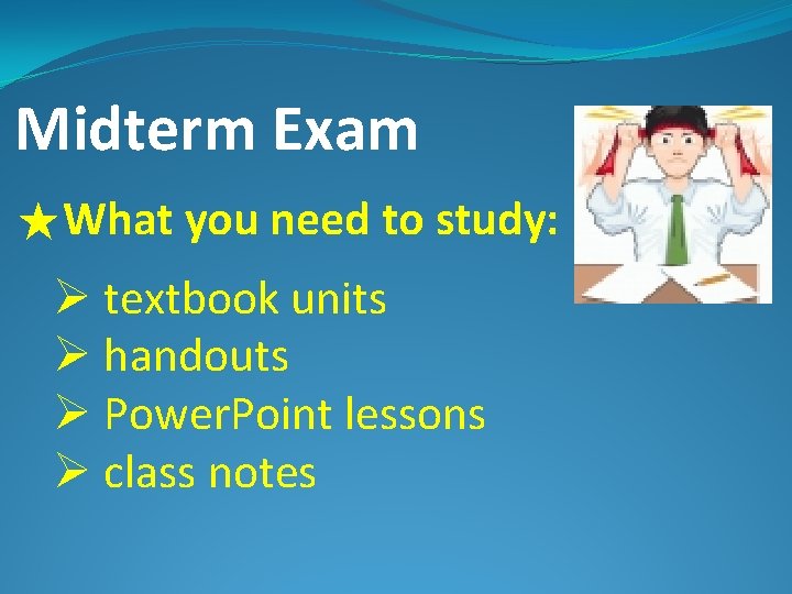 Midterm Exam ★What you need to study: Ø textbook units Ø handouts Ø Power.