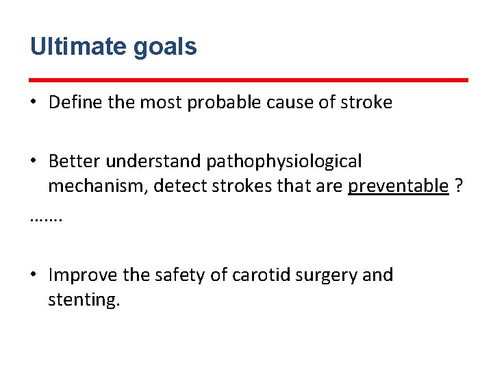 Ultimate goals • Define the most probable cause of stroke • Better understand pathophysiological