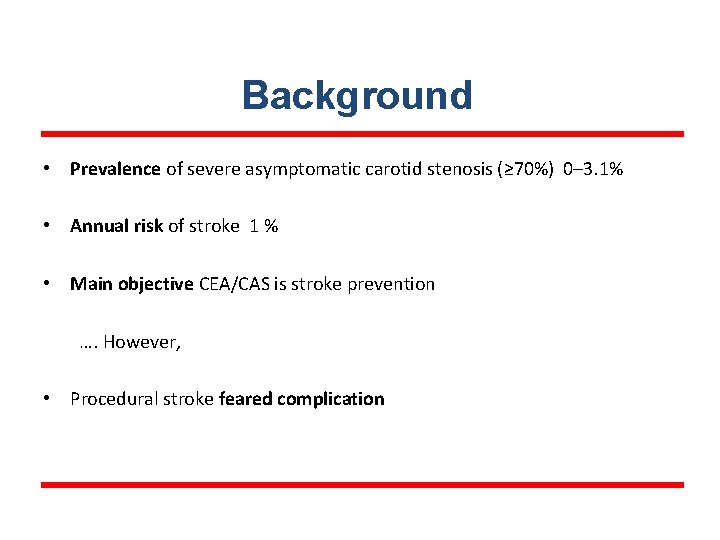 Background • Prevalence of severe asymptomatic carotid stenosis (≥ 70%) 0– 3. 1% •