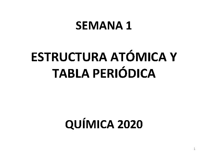 SEMANA 1 ESTRUCTURA ATÓMICA Y TABLA PERIÓDICA QUÍMICA 2020 1 