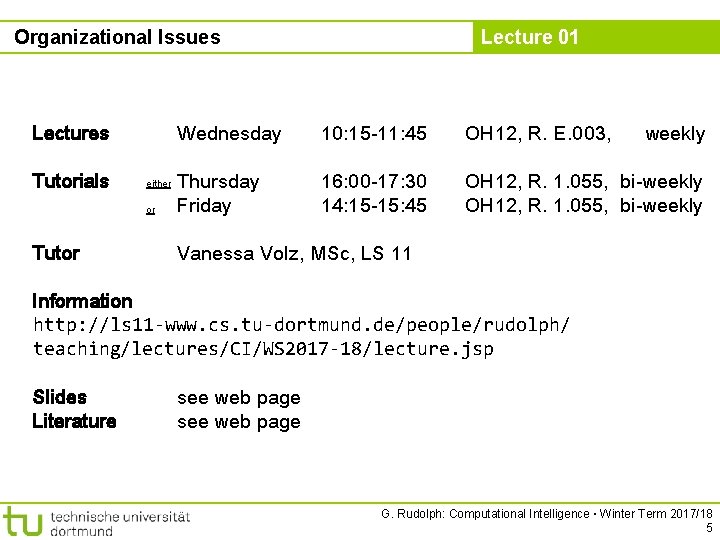 Organizational Issues Lectures Tutorials either or Tutor Lecture 01 Wednesday 10: 15 -11: 45