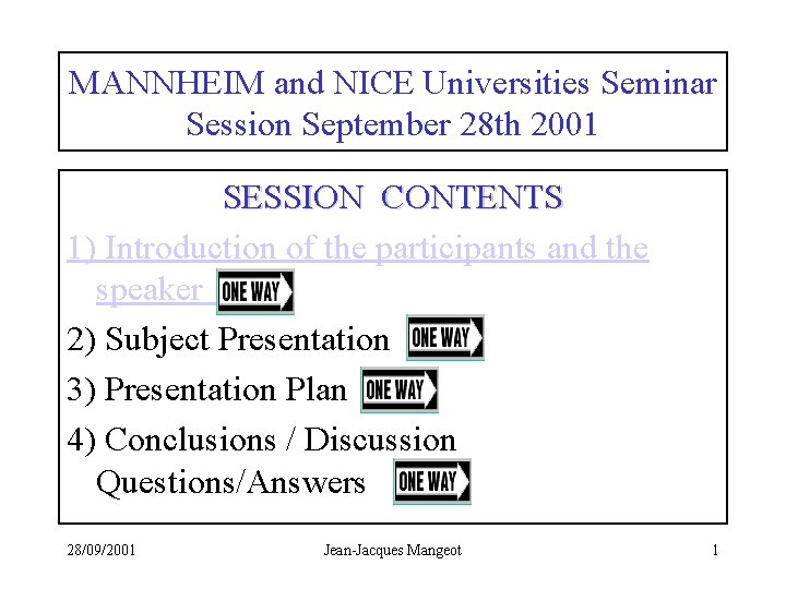 MANNHEIM and NICE Universities Seminar Session September 28 th 2001 SESSION CONTENTS 1) Introduction