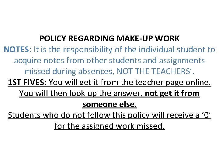 POLICY REGARDING MAKE-UP WORK NOTES: It is the responsibility of the individual student to