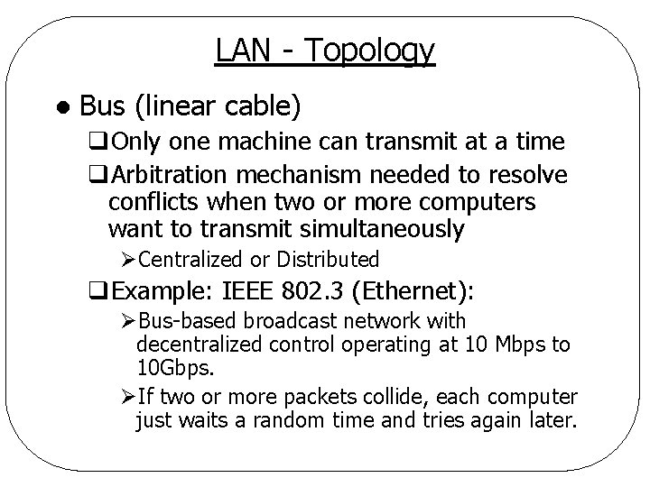 LAN - Topology l Bus (linear cable) q. Only one machine can transmit at