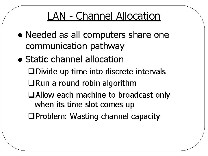 LAN - Channel Allocation Needed as all computers share one communication pathway l Static