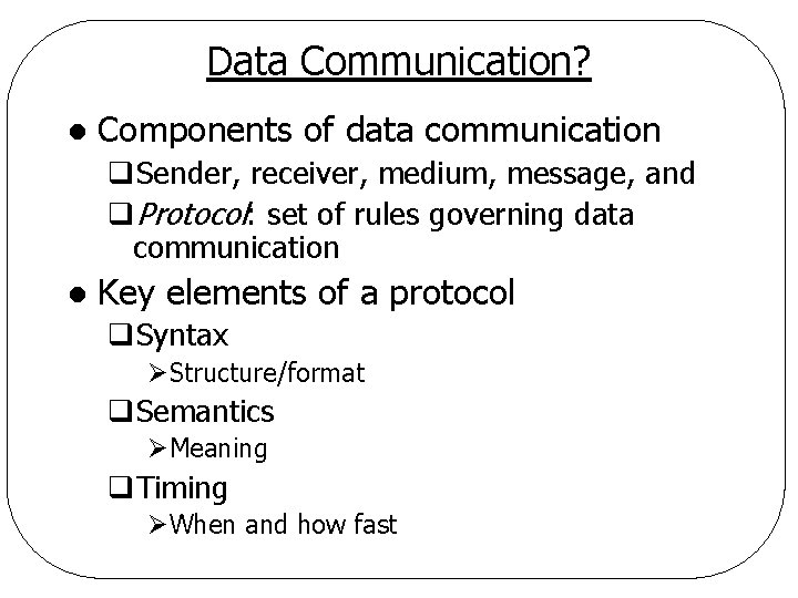 Data Communication? l Components of data communication q. Sender, receiver, medium, message, and q.