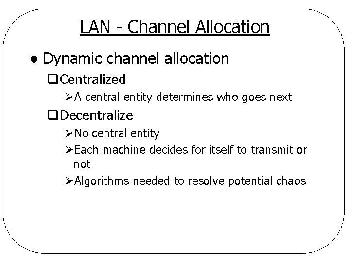 LAN - Channel Allocation l Dynamic channel allocation q. Centralized ØA central entity determines