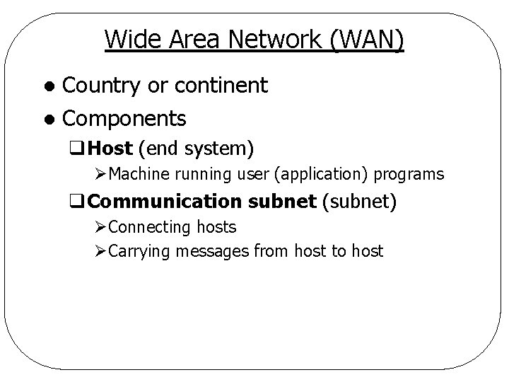Wide Area Network (WAN) Country or continent l Components l q. Host (end system)