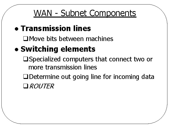 WAN - Subnet Components l Transmission lines q. Move bits between machines l Switching
