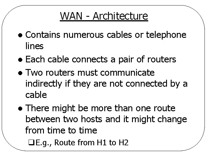 WAN - Architecture Contains numerous cables or telephone lines l Each cable connects a