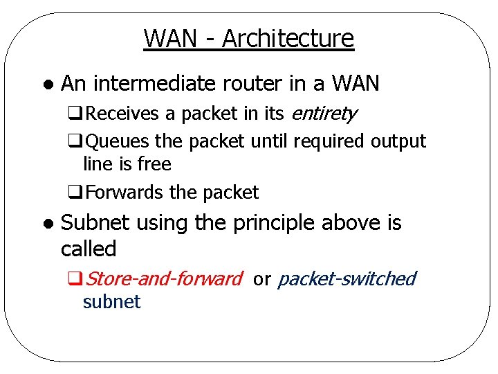WAN - Architecture l An intermediate router in a WAN q. Receives a packet