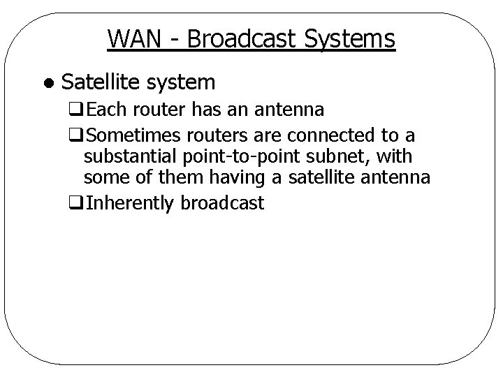 WAN - Broadcast Systems l Satellite system q. Each router has an antenna q.