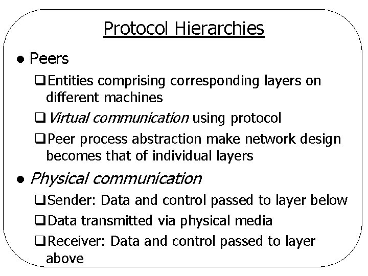 Protocol Hierarchies l Peers q. Entities comprising corresponding layers on different machines q. Virtual