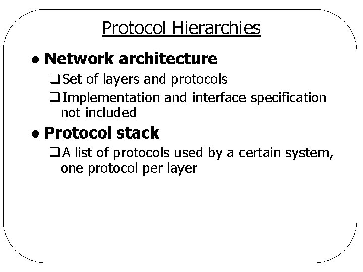 Protocol Hierarchies l Network architecture q. Set of layers and protocols q. Implementation and