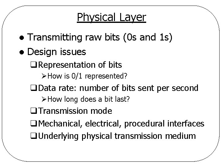 Physical Layer Transmitting raw bits (0 s and 1 s) l Design issues l