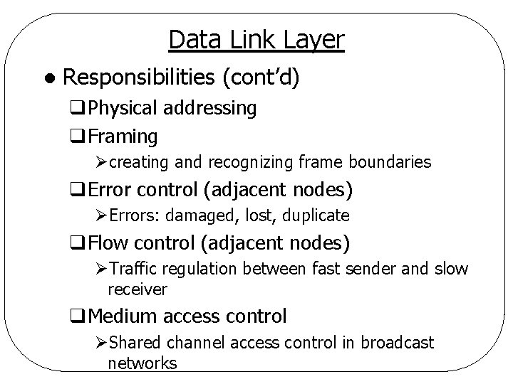 Data Link Layer l Responsibilities (cont’d) q. Physical addressing q. Framing Øcreating and recognizing
