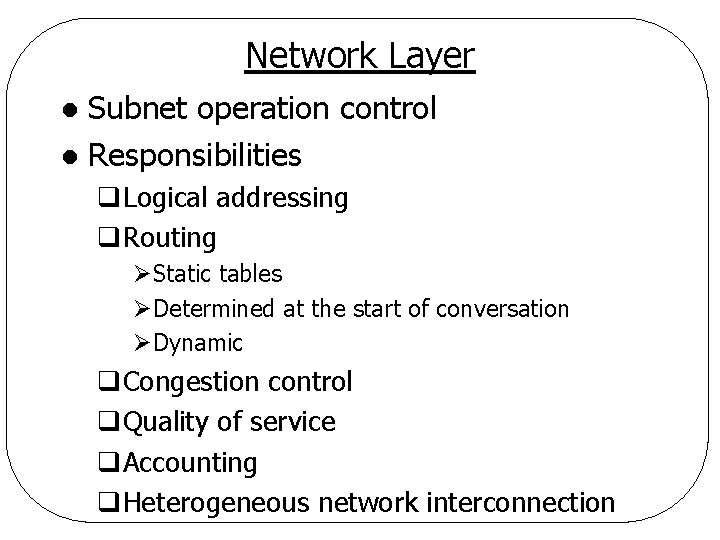 Network Layer Subnet operation control l Responsibilities l q. Logical addressing q. Routing ØStatic