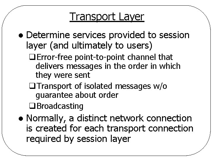 Transport Layer l Determine services provided to session layer (and ultimately to users) q.