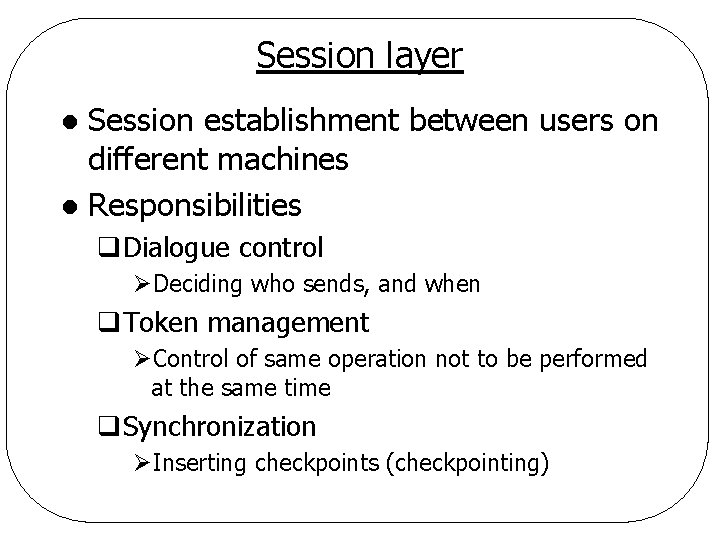 Session layer Session establishment between users on different machines l Responsibilities l q. Dialogue