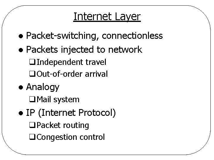 Internet Layer Packet-switching, connectionless l Packets injected to network l q. Independent travel q.