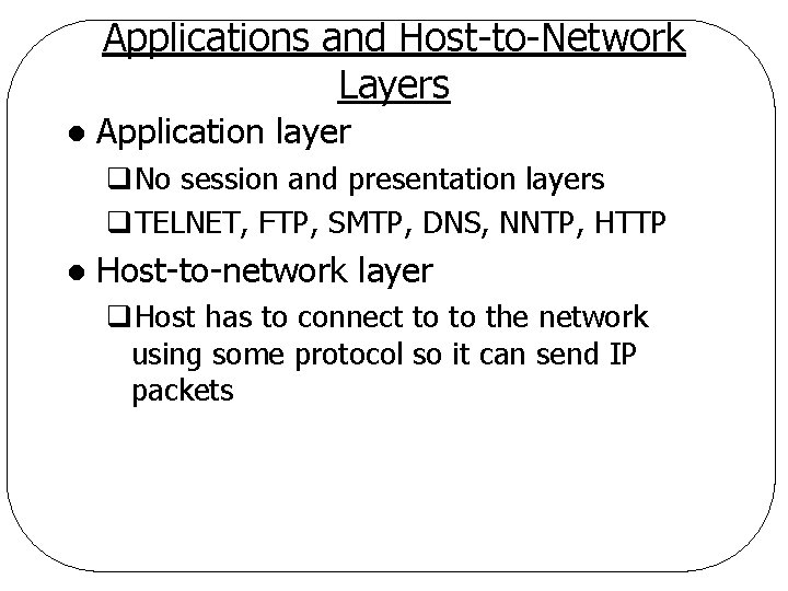 Applications and Host-to-Network Layers l Application layer q. No session and presentation layers q.