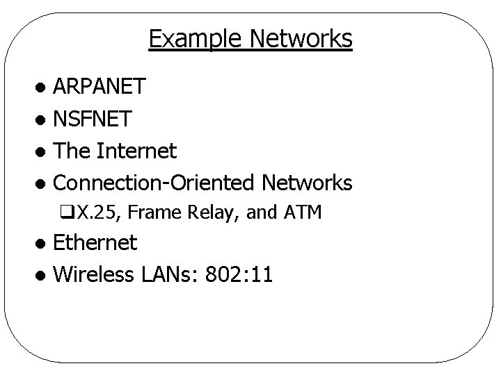 Example Networks ARPANET l NSFNET l The Internet l Connection-Oriented Networks l q. X.
