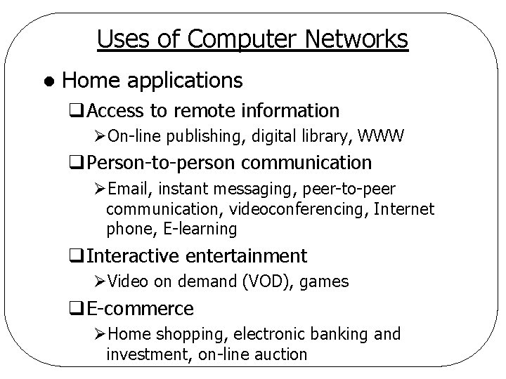 Uses of Computer Networks l Home applications q. Access to remote information ØOn-line publishing,