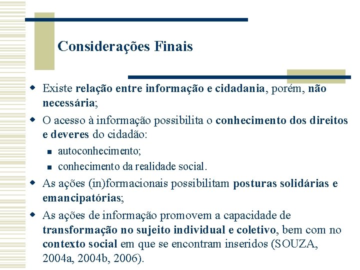 Considerações Finais w Existe relação entre informação e cidadania, porém, não necessária; w O