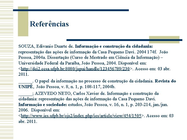 Referências SOUZA, Edivanio Duarte de. Informação e construção da cidadania: representação das ações de